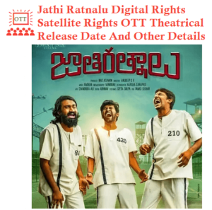 Jathi Ratnalu Digital Rights Satellite Rights OTT Theatrical Release Date And Other Details