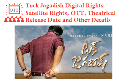 Tuck Jagadish Movie Digital Rights Satellite Rights Acquired Cost OTT Theatrical Release Dates