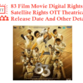 83 Film Movie Digital Rights Satellite Rights OTT Theatrical Release Date And Other Details