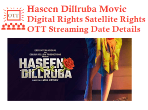 Haseen Dillruba Movie Digital Rights Satellite Rights OTT Streaming Date Details