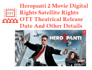 Heropanti 2 Movie Digital Rights Satellite Rights OTT Streaming Date Details