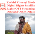 Kadaisi Vivasayi Movie Digital Rights Satellite Rights OTT streaming Date Details