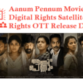 Aanum Pennum Movie Digital Rights Satellite Rights OTT Release Date Details