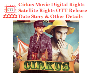 Cirkus Movie Digital Rights Satellite Rights OTT Release Date Details