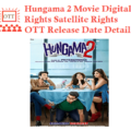 Hungama 2 Movie Digital Rights Satellite Rights OTT Release Date Details