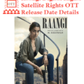 Raangi Movie Digital Rights Satellite Rights OTT Release Date Details