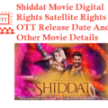Shiddat Movie Digital Rights Satellite Rights OTT Release Date Details