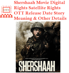 Shershaah Movie Digital Rights Satellite Rights OTT Release Date Meaning Details