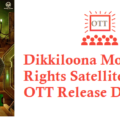 Dikkiloona Movie Digital Rights Satellite Rights OTT Release Date Details