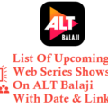 List Of Upcoming Web Series On ALT Balaji with Date and Link
