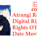 Atrangi Re Movie Digital Rights Satellite Rights OTT Release Date Details