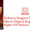 Ksheera Saagara Madhanam Movie Digital Rights Satellite Rights OTT Release Date Details
