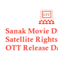 Sanak Movie Digital Rights Satellite Rights OTT Release Date Details