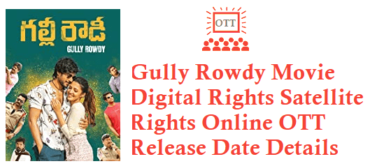 Gully Rowdy Movie Digital Rights Satellite Rights OTT Release Date Details