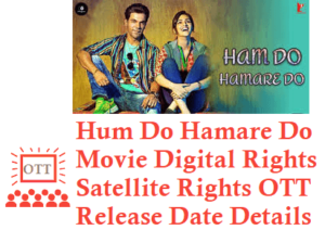 Hum Do Hamare Do Movie Digital Rights Satellite Rights OTT Release Date Details