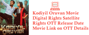 Kodiyil Oruvan Movie Digital Rights Satellite Rights OTT Release Date Details