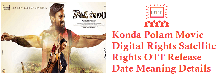 Konda Polam Digital Rights OTT Release Date Meaning Details Konda Polam Digital Rights OTT Release Date Meaning Details