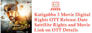 Kotigobba 3 Movie Digital Rights Satellite Rights OTT Release Date Details