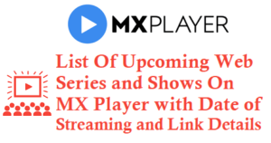 List Of Upcoming Web Series On MX Player with Date and Link