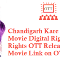 Chandigarh Kare Aashiqui Movie Digital Rights Satellite Rights OTT Release Date Details