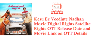 Kesu Ee Veedinte Nadhan Movie Digital Rights Satellite Rights OTT Release Date Details