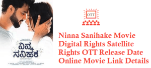Ninna Sanihake Movie Digital Rights Satellite Rights OTT Release Date Details