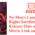 No Man's Land Movie Digital Rights Satellite Rights OTT Release Date Details