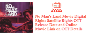 No Man's Land Movie Digital Rights Satellite Rights OTT Release Date Details