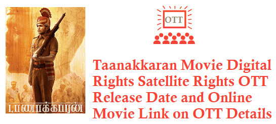 Taanakkaran Movie Digital Rights Satellite Rights OTT Release Date Details