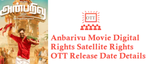 Anbarivu Movie Digital Rights Satellite Rights OTT Release Date Details