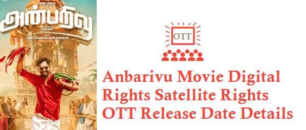 Anbarivu Movie Digital Rights Satellite Rights OTT Release Date Details