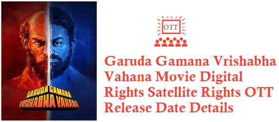 Garuda Gamana Vrishabha Vahana Movie Digital Rights OTT Release Date Details