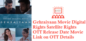 Gehraiyaan Movie Digital Rights Satellite Rights OTT Release Date Details