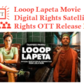 Looop Lapeta Movie Digital Rights Satellite Rights OTT Release Date Details