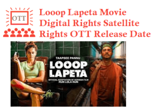 Looop Lapeta Movie Digital Rights Satellite Rights OTT Release Date Details