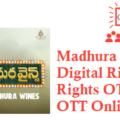 Madhura Wines Movie Digital Rights Satellite Rights OTT Release Date Details