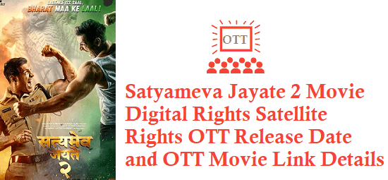 Satyameva Jayate 2 Movie Digital Rights Satellite Rights OTT Release Date Details