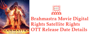 Brahmastra Movie Digital Rights Satellite Rights OTT Release Date Details