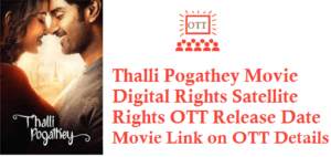 Thalli Pogathey Movie Digital Rights Satellite Rights OTT Release Date Details