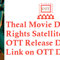Theal Movie Digital Rights Satellite Rights OTT Release Date Details