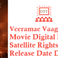 Veeramae Vaagai Soodum Movie Digital Rights Satellite Rights OTT Release Date Details