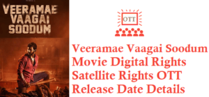Veeramae Vaagai Soodum Movie Digital Rights Satellite Rights OTT Release Date Details