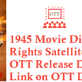 1945 Movie Digital Rights Satellite Rights OTT Release Date Details
