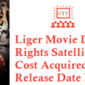 Liger Movie Digital Rights Satellite Rights OTT Release Date Details