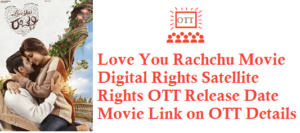 Love You Rachchu Movie Digital Rights Satellite Rights OTT Release Date Details