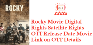 Rocky Movie Digital Rights Satellite Rights OTT Release Date Details