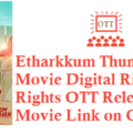 Etharkkum Thunindhavan Movie Digital Rights Satellite Rights OTT Release Date Details