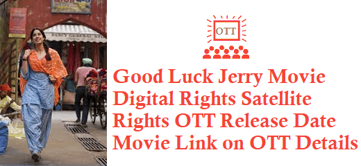 Good Luck Jerry Movie Digital Rights Satellite Rights OTT Release Date Detail