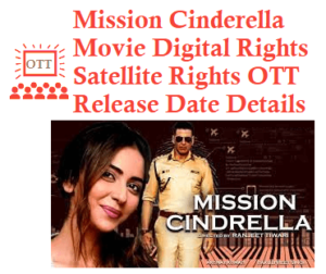 Mission Cinderella Movie Digital Rights Satellite Rights OTT Release Date Details