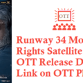 Runway 34 Movie Digital Rights Satellite Rights OTT Release Date Details